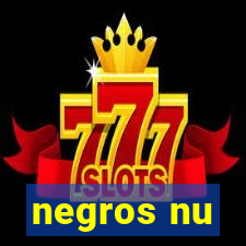 negros nu